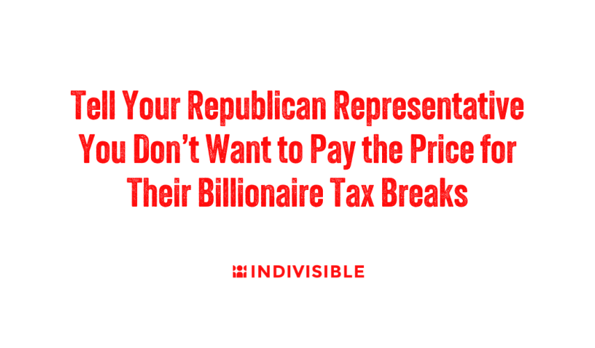 Tell Your Republican Representative You Don’t Want to Pay the Price for Their Billionaire Tax Breaks