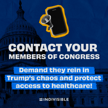 Contact your member of Congress and demand they rein in Trump's chaos and protect access to healthcare!