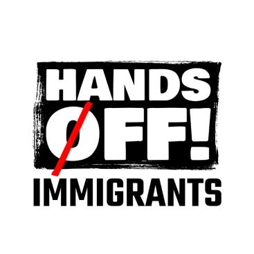 Hands off! Immigrants