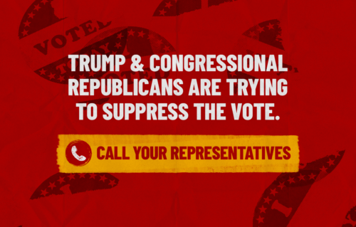 Trump and Congressional Republicans are trying to suppress the vote. Call your representatives.