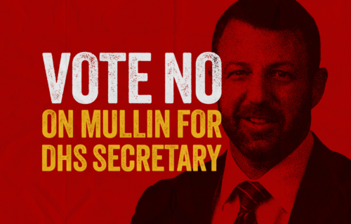 Image of Markwayne Mullins with the Text: Vote No on Mullin for DHS Secretary