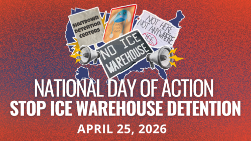 April 25, 2026 National Day of Action promotional graphic — 'Communities Not Cages: Stop ICE Warehouse Detention'