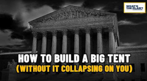 What's the Plan? Show title: How to Build a Big Tent (Without It Collapsing on You)