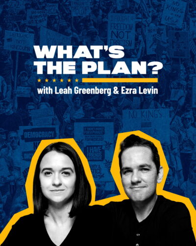 What's the Plan? with Leah Greenberg and Ezra Levin