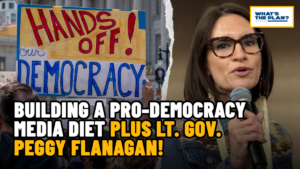 What's The Plan? August 7, 2026 Podcast with guest Peggy Flanagan, candidate for US Senate from Minnesota
